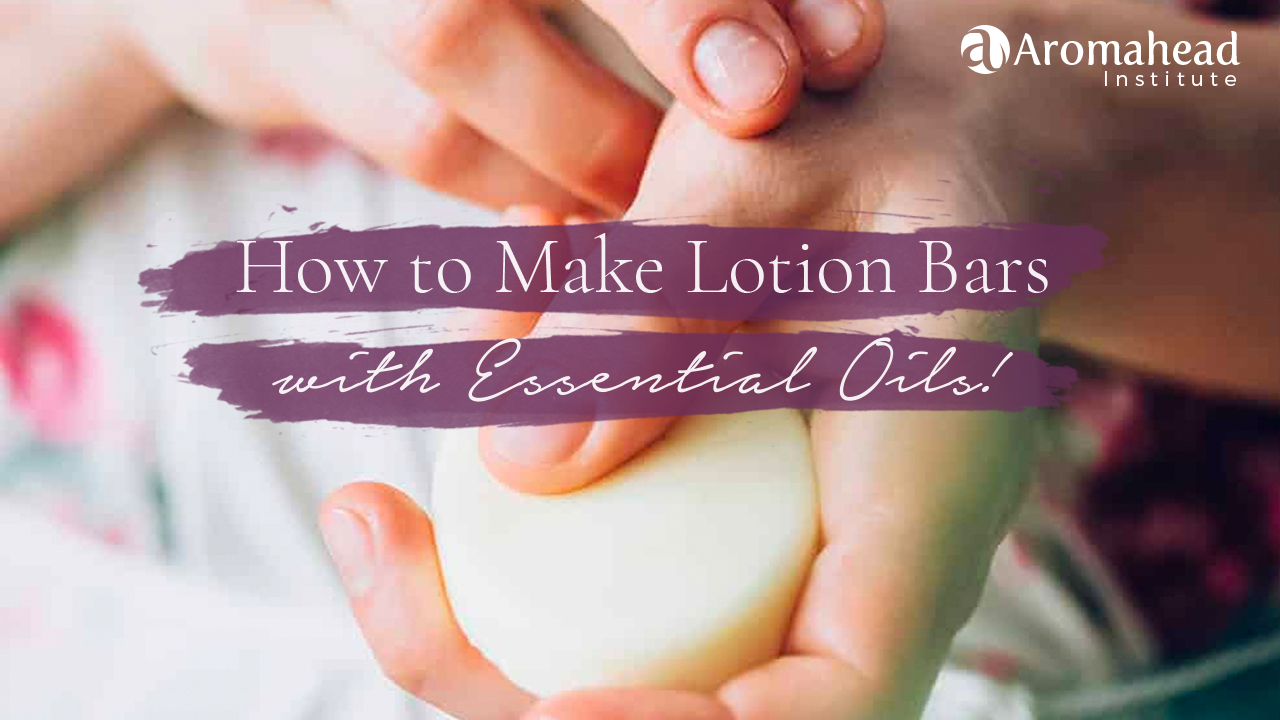 How to Make Lotion Bars with Essential Oils Aromahead Blog